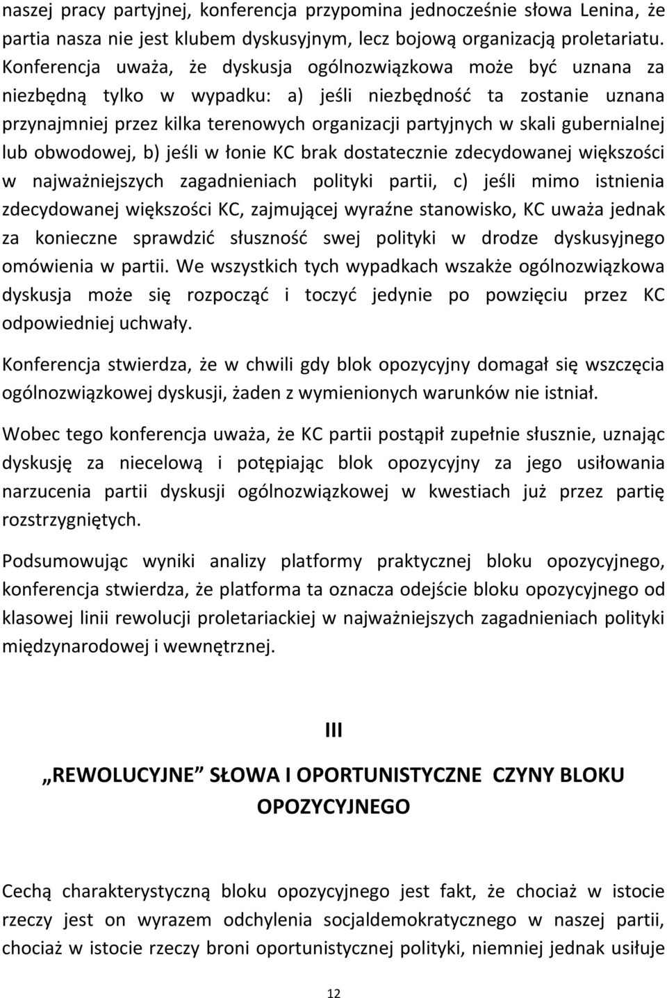 gubernialnej lub obwodowej, b) jeśli w łonie KC brak dostatecznie zdecydowanej większości w najważniejszych zagadnieniach polityki partii, c) jeśli mimo istnienia zdecydowanej większości KC,
