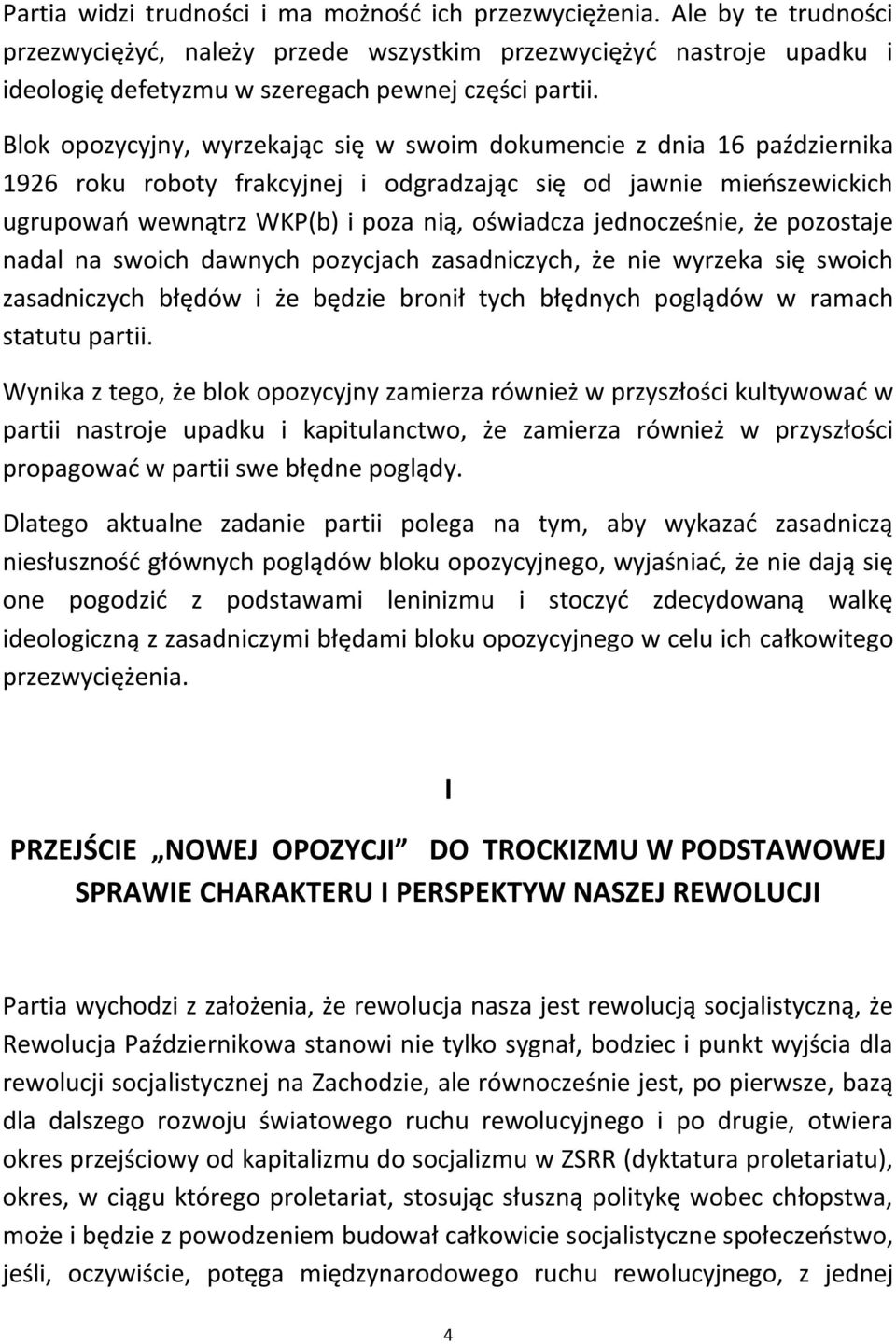 Blok opozycyjny, wyrzekając się w swoim dokumencie z dnia 16 października 1926 roku roboty frakcyjnej i odgradzając się od jawnie mieoszewickich ugrupowao wewnątrz WKP(b) i poza nią, oświadcza