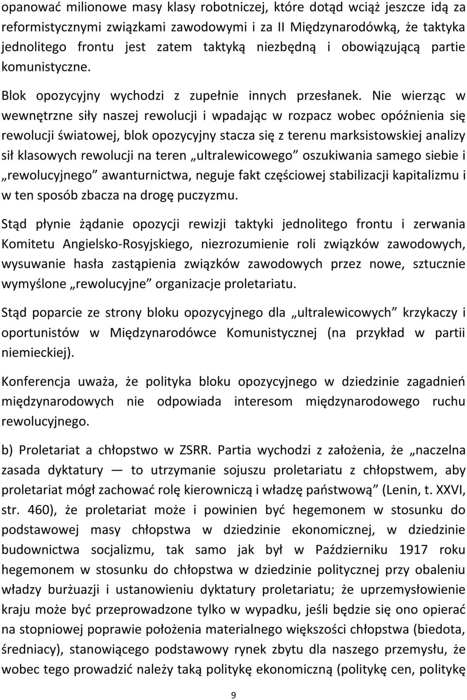 Nie wierząc w wewnętrzne siły naszej rewolucji i wpadając w rozpacz wobec opóźnienia się rewolucji światowej, blok opozycyjny stacza się z terenu marksistowskiej analizy sił klasowych rewolucji na