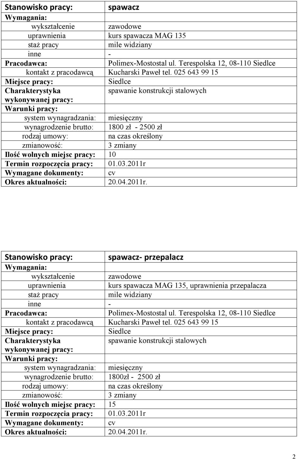 2011r Wymagane dokumenty: cv 20.04.2011r. Stanowisko pracy: spawacz- przepalacz zawodowe kurs spawacza MAG 135, przepalacza mile widziany Polimex-Mostostal ul.