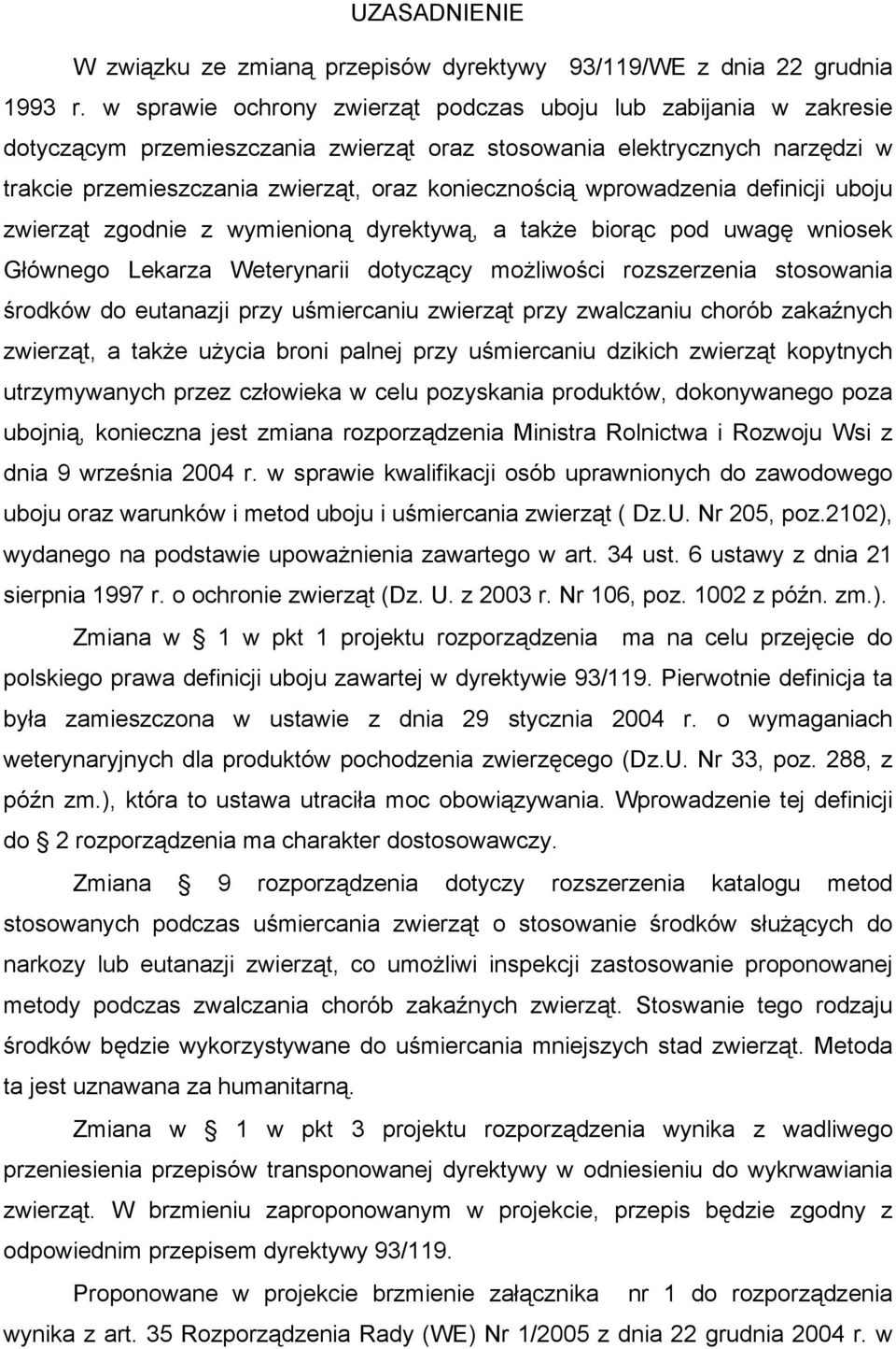 wprowadzenia definicji uboju zwierząt zgodnie z wymienioną dyrektywą, a także biorąc pod uwagę wniosek Głównego Lekarza Weterynarii dotyczący możliwości rozszerzenia stosowania środków do eutanazji