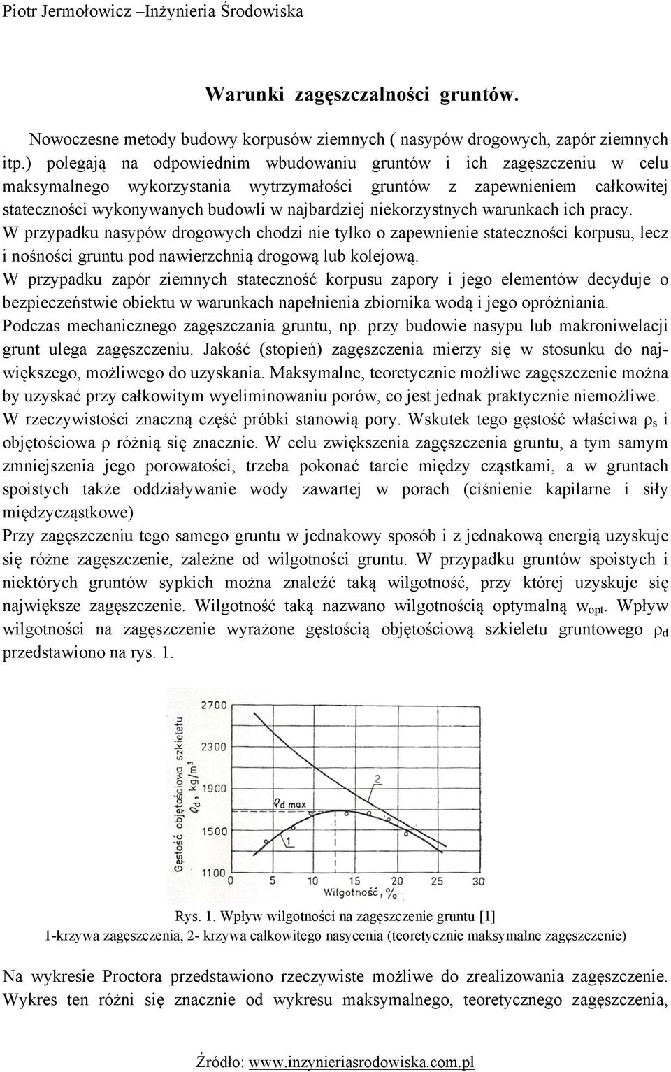 niekorzystnych warunkach ich pracy. W przypadku nasypów drogowych chodzi nie tylko o zapewnienie stateczności korpusu, lecz i nośności gruntu pod nawierzchnią drogową lub kolejową.