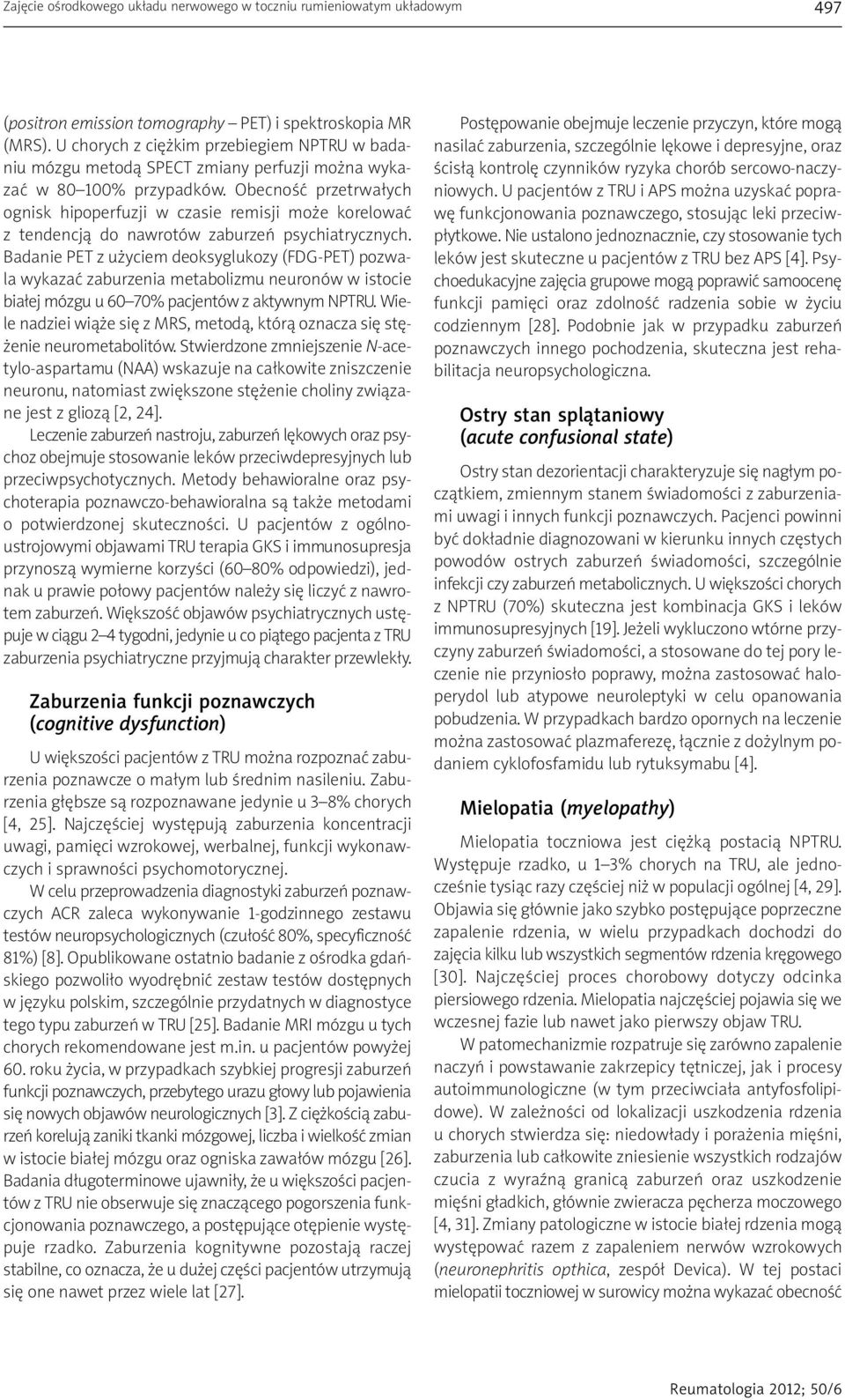 Obecność przetrwałych ognisk hipoperfuzji w czasie remisji może korelować z tendencją do nawrotów zaburzeń psychiatrycznych.