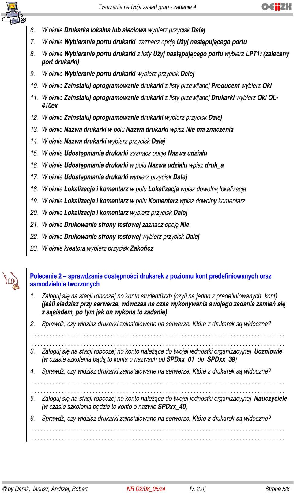 W oknie Zainstaluj oprogramowanie drukarki z listy przewijanej Producent wybierz Oki 11. W oknie Zainstaluj oprogramowanie drukarki z listy przewijanej Drukarki wybierz Oki OL- 410ex 12.