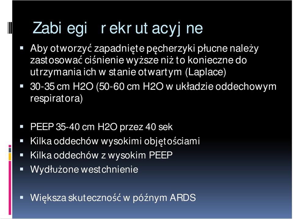 H2O w układzie oddechowym respiratora) PEEP 35-40 cm H2O przez 40 sek Kilka oddechów wysokimi