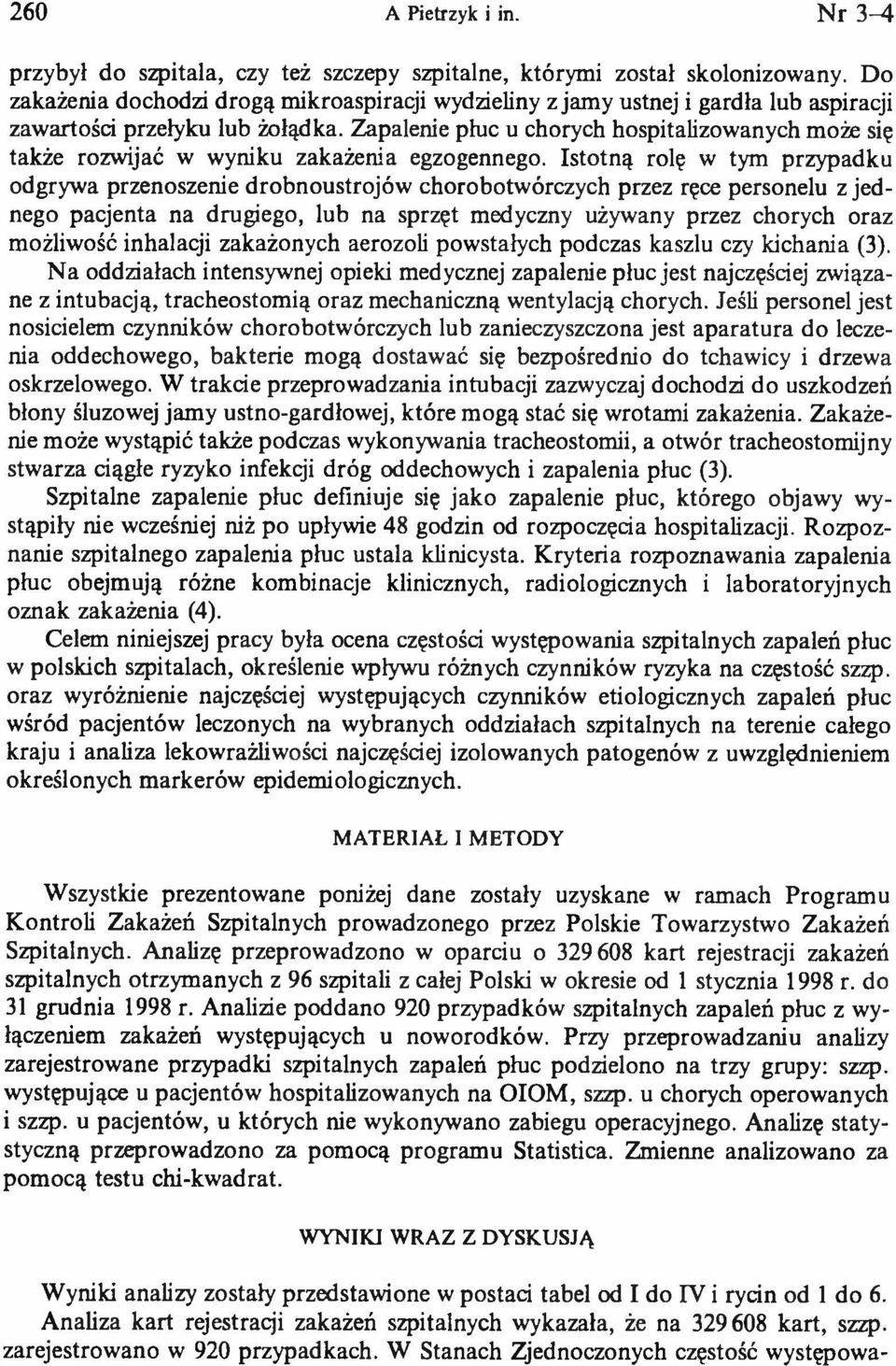 Zapalenie płuc u chorych hospitalizowanych może się także rozwijać w wyniku zakażenia egzogennego.