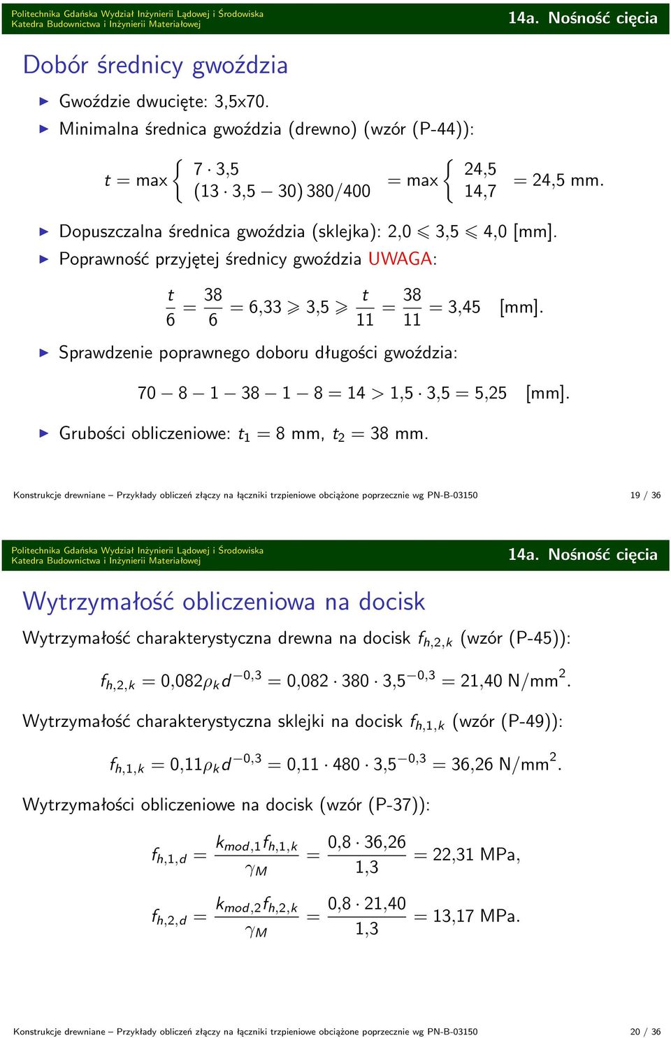 Poprawność przyjętej śrenicy gwoźzia UWAGA: t 6 38 6 t 6,33 3,5 11 38 11 Sprawzenie poprawnego oboru ługości gwoźzia: 3,45 [mm]. 70 8 1 38 1 8 14 > 1,5 3,5 5,25 [mm].