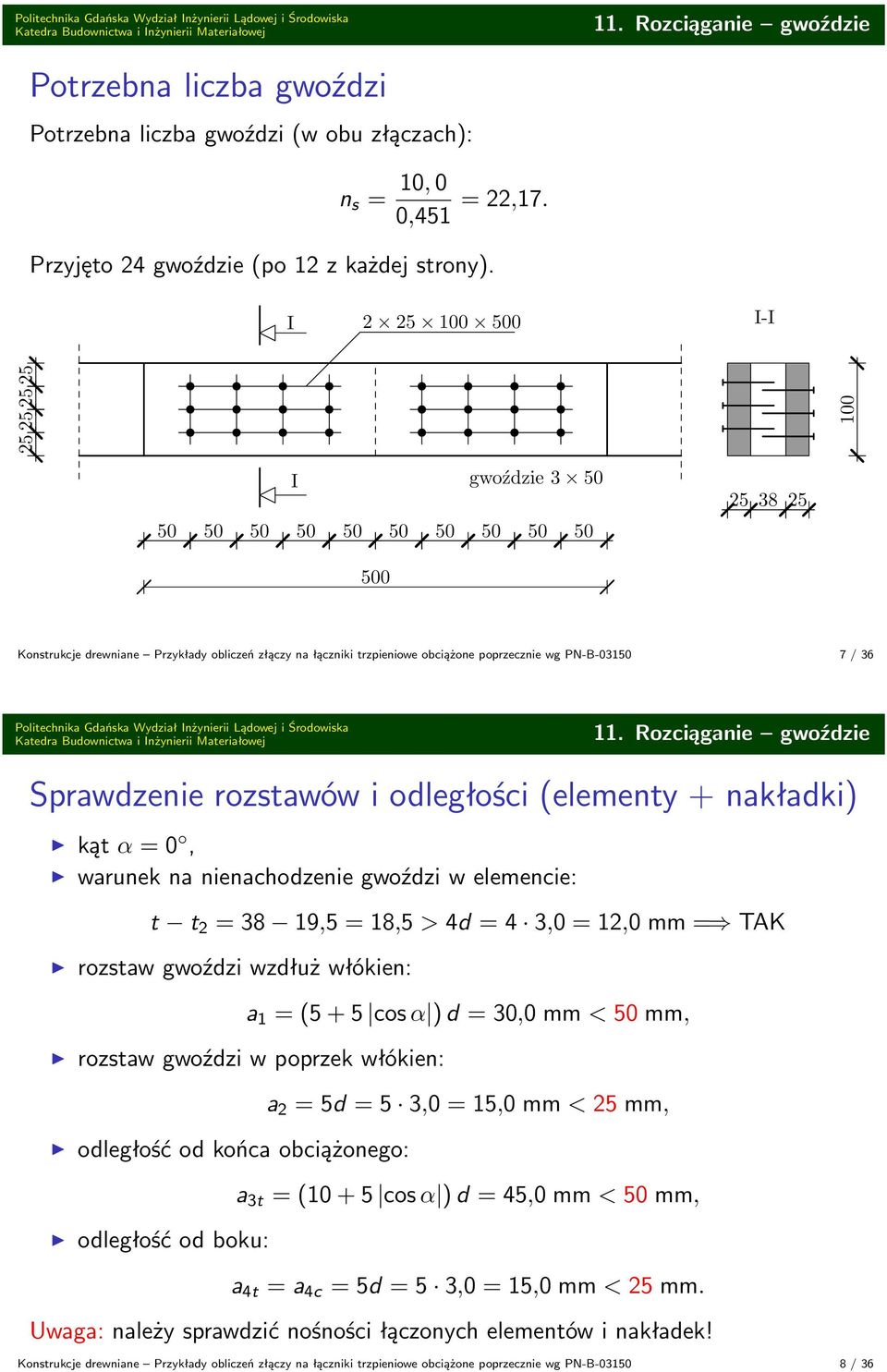 I 2 25 100 500 I-I 25 25 25 25 100 I gwoźzie 3 50 50 50 50 50 50 50 50 50 50 50 25 38 25 500 Konstrukcje rewniane Przykłay obliczeń złączy na łączniki trzpieniowe obciążone poprzecznie wg PN-B-03150