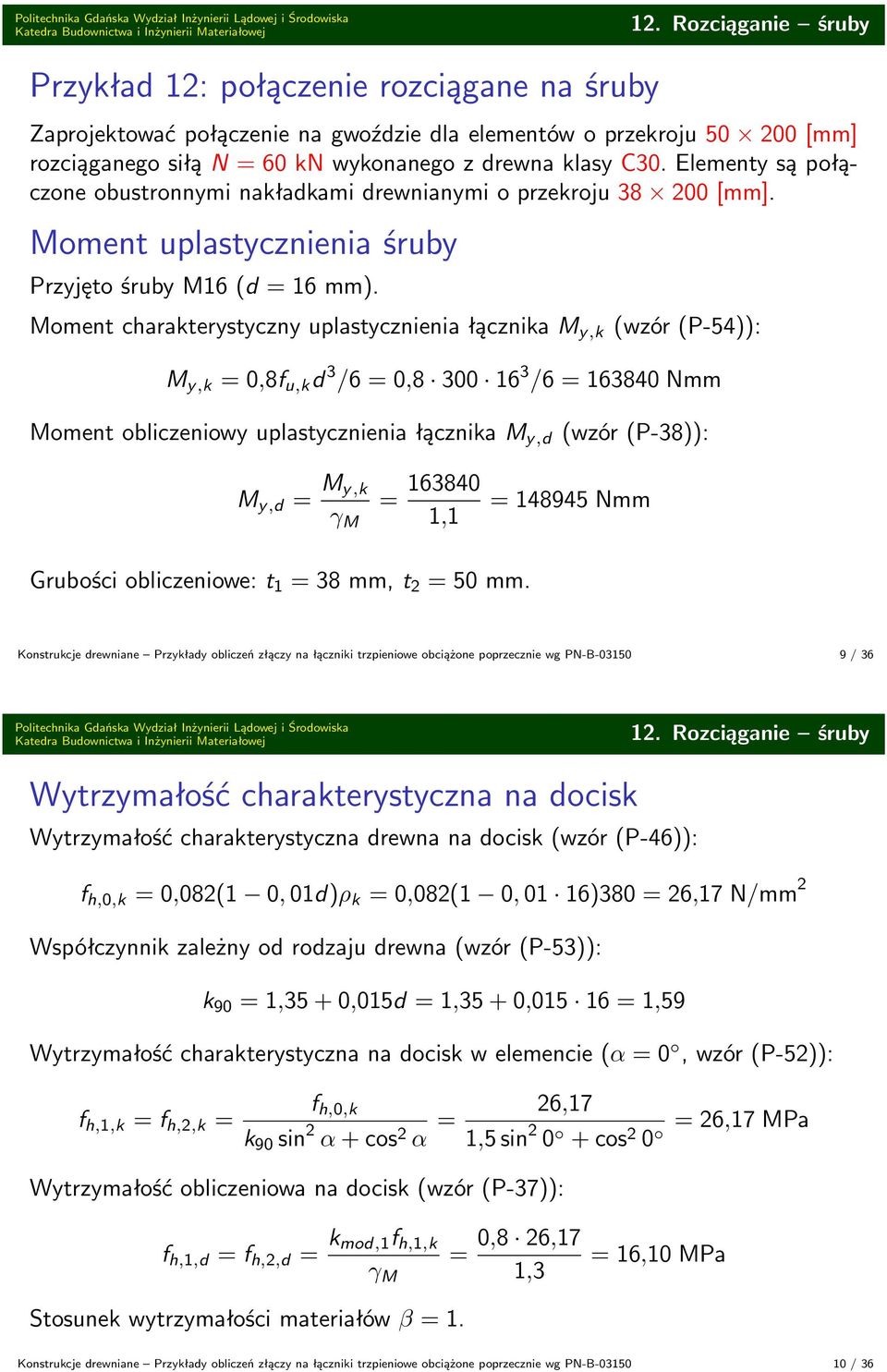 Elementy są połączone obustronnymi nakłakami rewnianymi o przekroju 38 200 [mm]. Moment uplastycznienia śruby Przyjęto śruby M16 ( 16 mm).