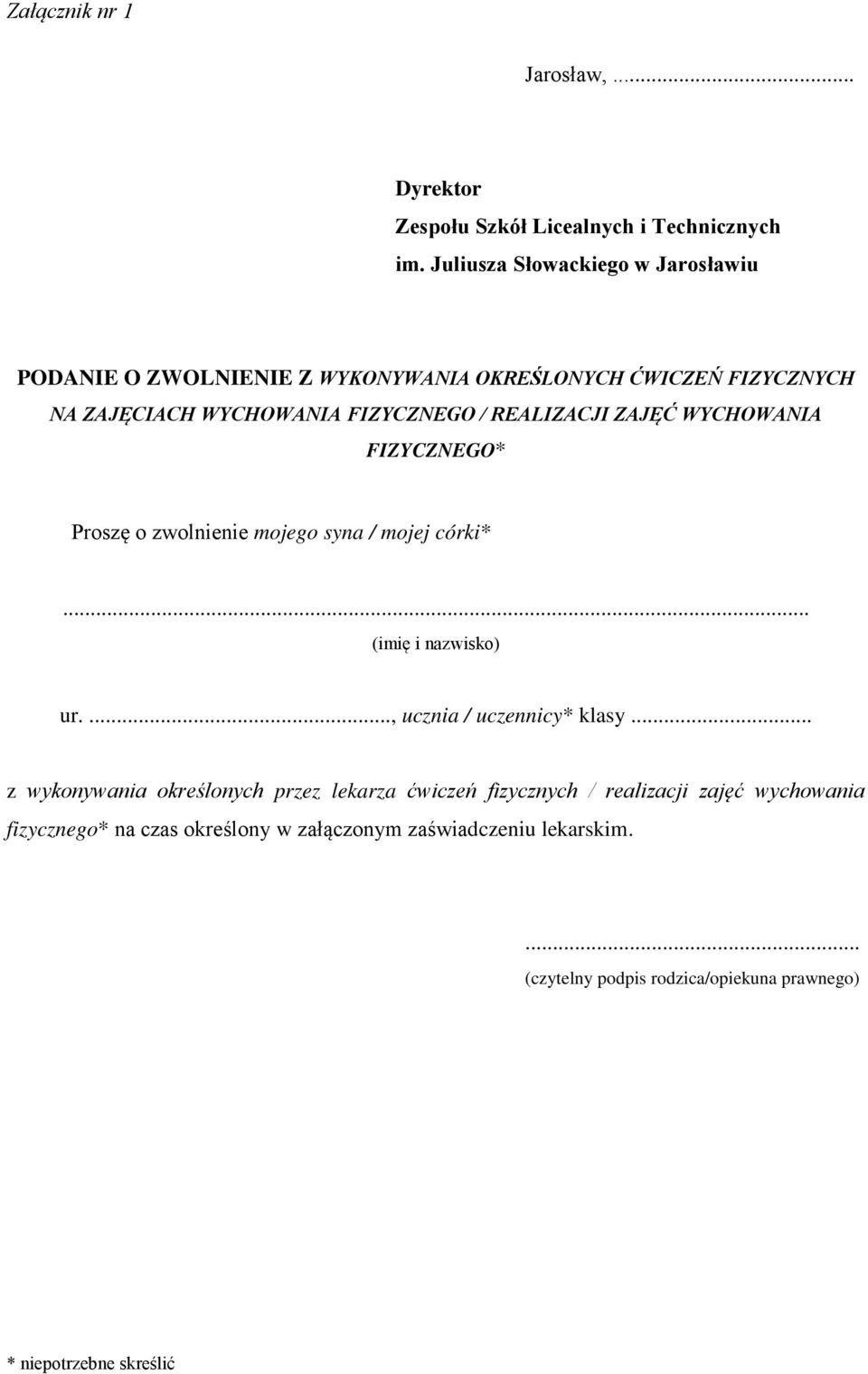 REALIZACJI ZAJĘĆ WYCHOWANIA FIZYCZNEGO* Proszę o zwolnienie mojego syna / mojej córki*... ur...., ucznia / uczennicy* klasy.