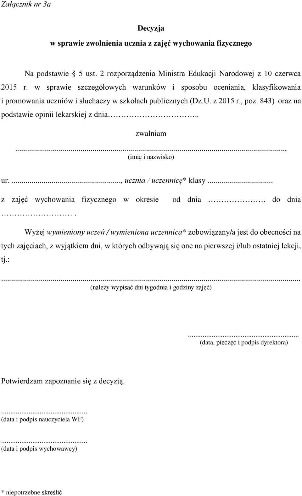 . zwalniam..., ur...., ucznia / uczennicę* klasy... z zajęć wychowania fizycznego w okresie. od dnia.
