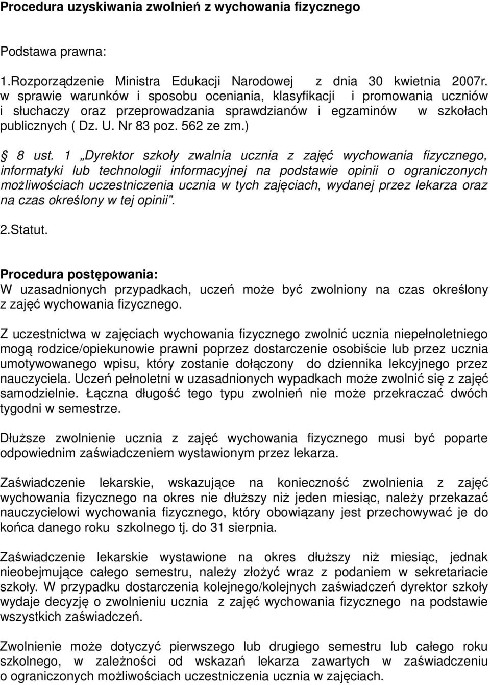 1 Dyrektor szkoły zwalnia ucznia z zajęć wychowania fizycznego, informatyki lub technologii informacyjnej na podstawie opinii o ograniczonych możliwościach uczestniczenia ucznia w tych zajęciach,