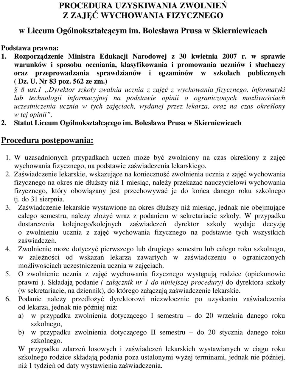 w sprawie warunków i sposobu oceniania, klasyfikowania i promowania uczniów i słuchaczy oraz przeprowadzania sprawdzianów i egzaminów w szkołach publicznych ( Dz. U. Nr 83 poz. 562 ze zm.) 8 ust.