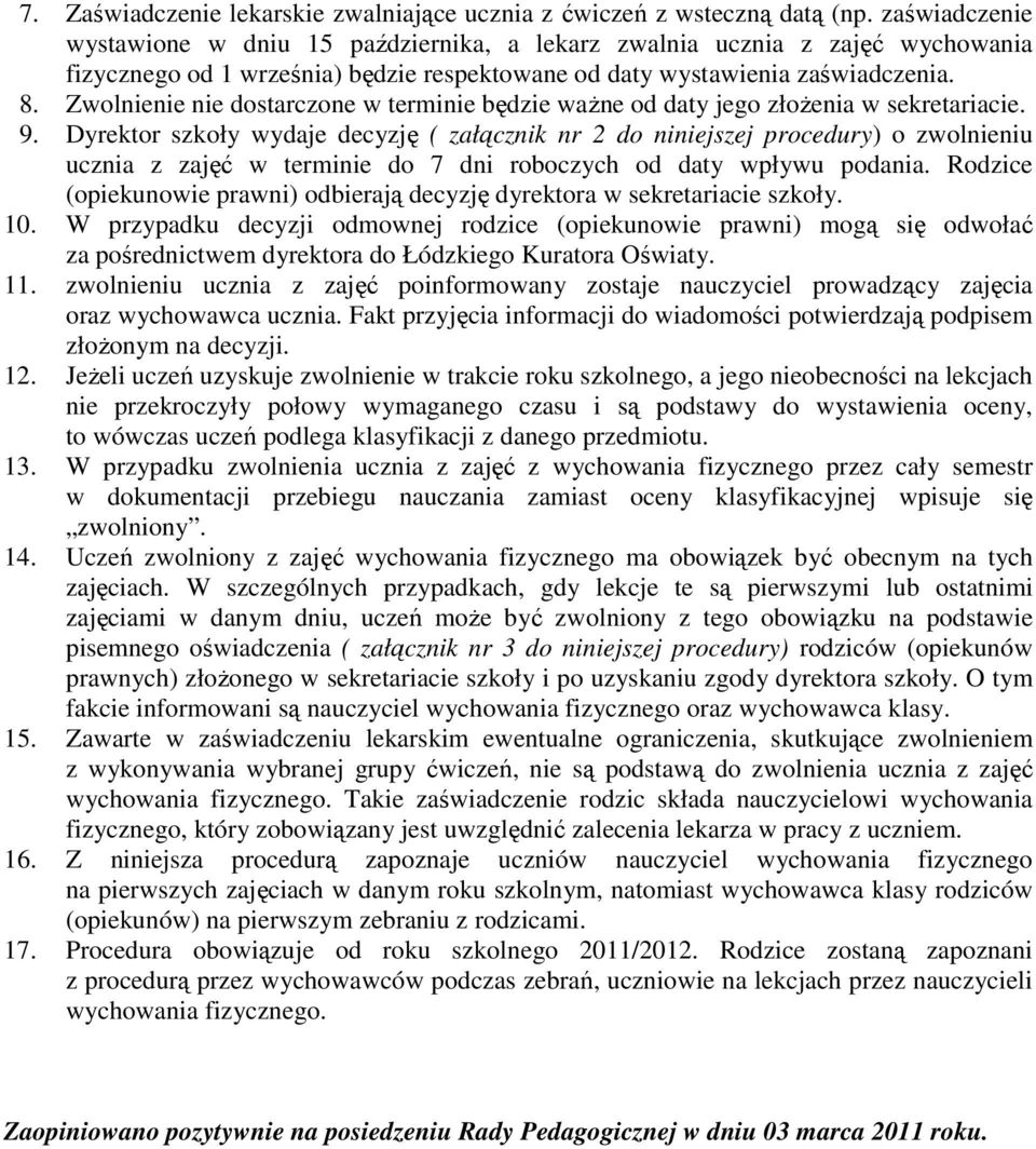 Zwolnienie nie dostarczone w terminie będzie waŝne od daty jego złoŝenia w sekretariacie. 9.
