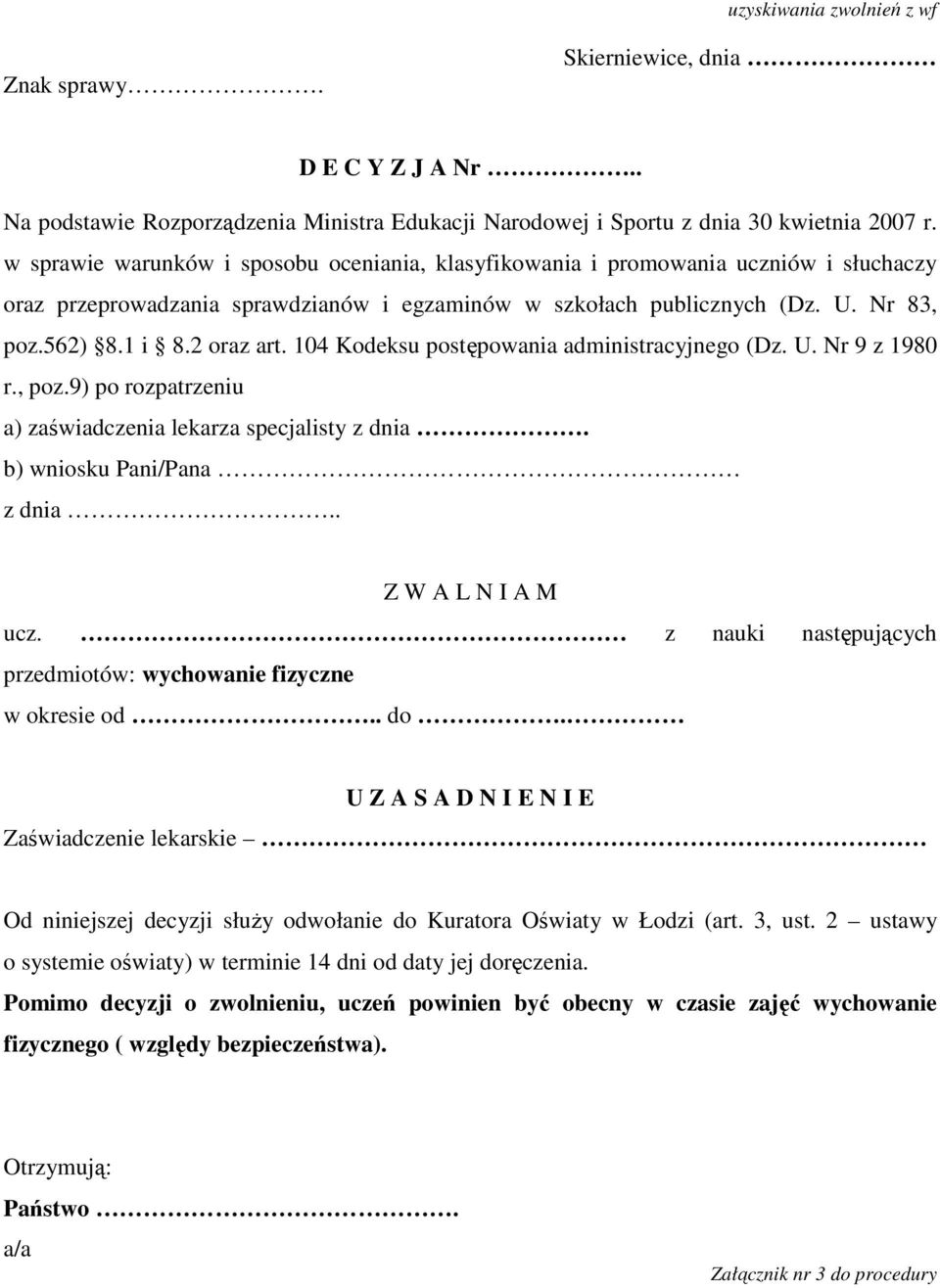 104 Kodeksu postępowania administracyjnego (Dz. U. Nr 9 z 1980 r., poz.9) po rozpatrzeniu a) zaświadczenia lekarza specjalisty z dnia. b) wniosku Pani/Pana z dnia.. Z W A L N I A M ucz.