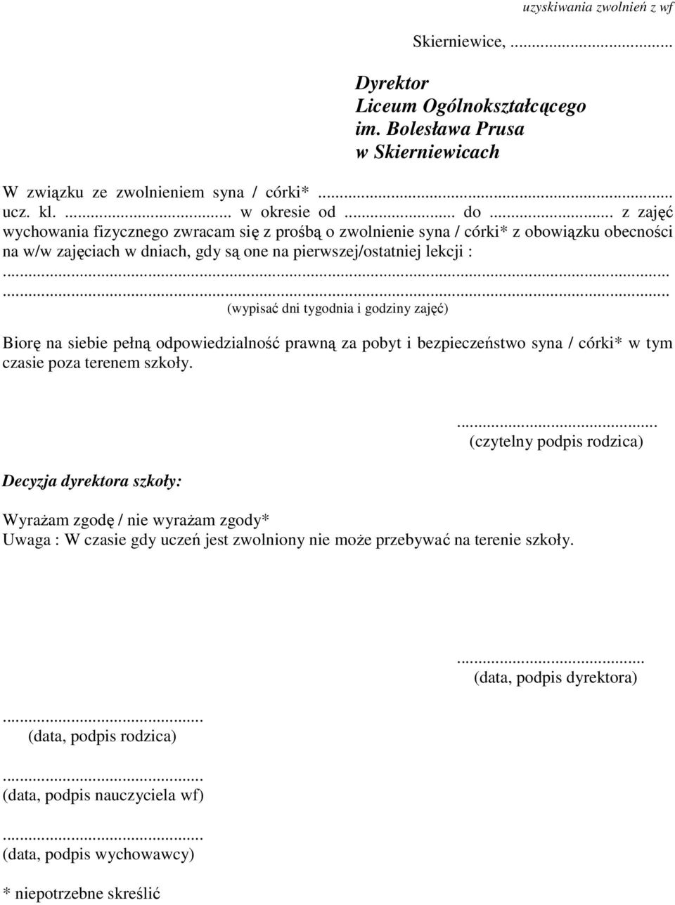 godziny zajęć) Biorę na siebie pełną odpowiedzialność prawną za pobyt i bezpieczeństwo syna / córki* w tym czasie poza terenem szkoły.