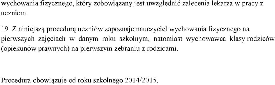 Z niniejszą procedurą uczniów zapoznaje nauczyciel wychowania fizycznego na pierwszych