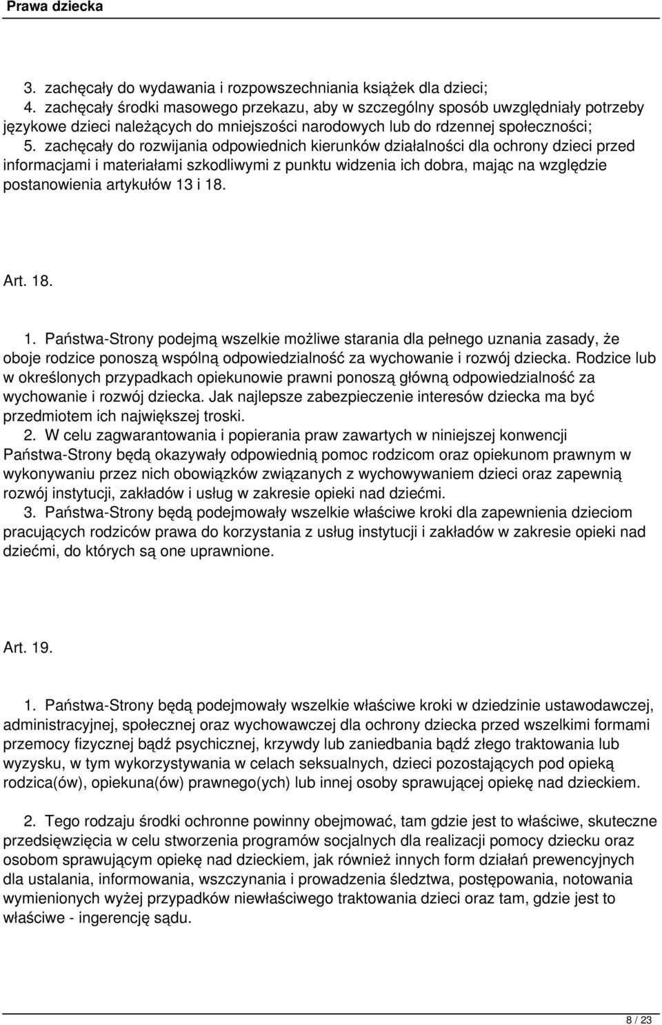 zachęcały do rozwijania odpowiednich kierunków działalności dla ochrony dzieci przed informacjami i materiałami szkodliwymi z punktu widzenia ich dobra, mając na względzie postanowienia artykułów 13