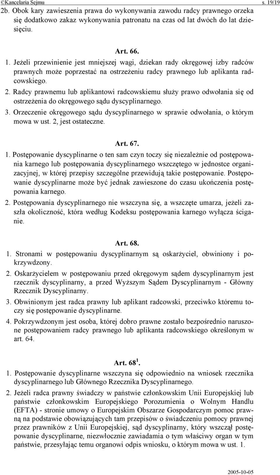 Orzeczenie okręgowego sądu dyscyplinarnego w sprawie odwołania, o którym mowa w ust. 2, jest ostateczne. Art. 67. 1.