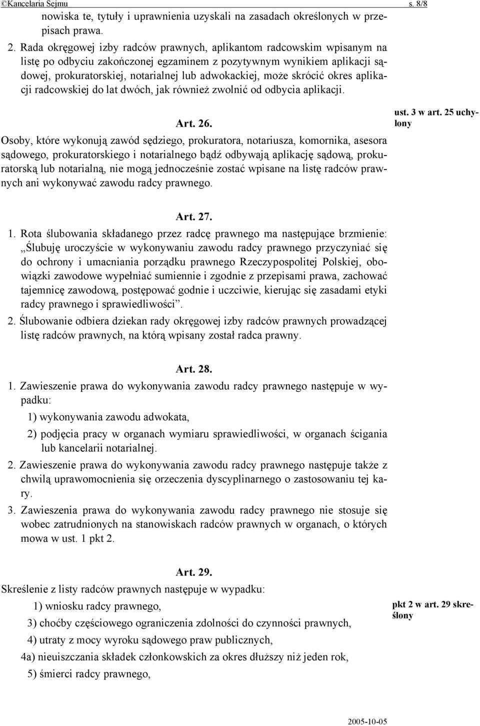 może skrócić okres aplikacji radcowskiej do lat dwóch, jak również zwolnić od odbycia aplikacji. Art. 26.