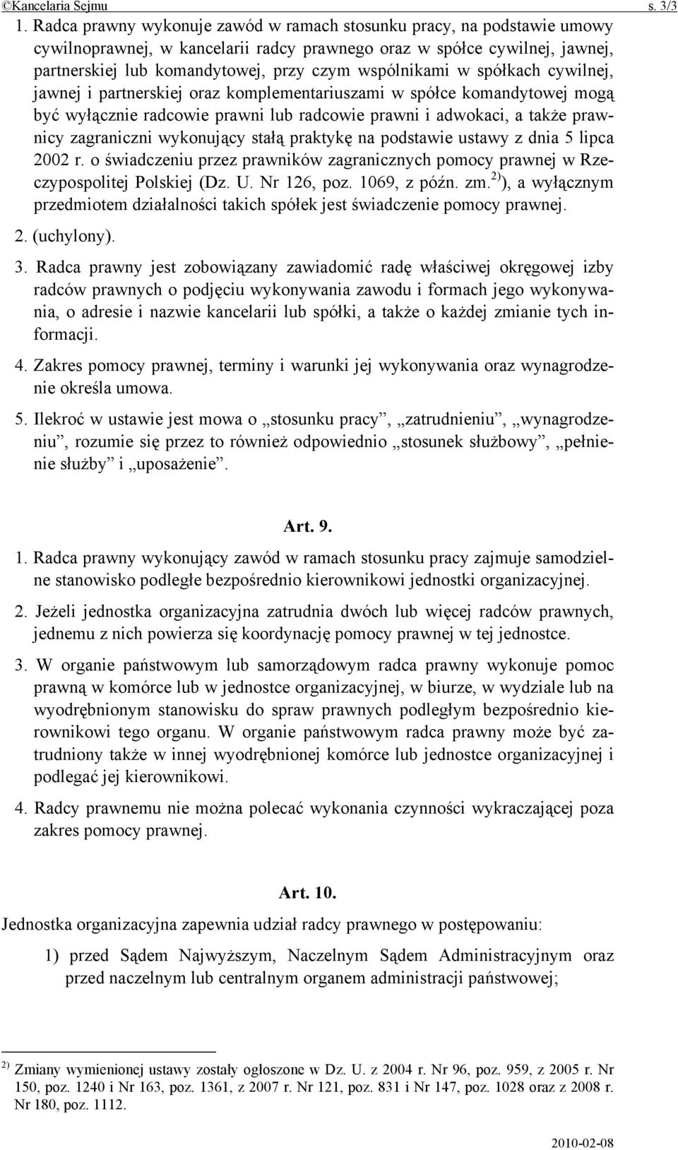 wspólnikami w spółkach cywilnej, jawnej i partnerskiej oraz komplementariuszami w spółce komandytowej mogą być wyłącznie radcowie prawni lub radcowie prawni i adwokaci, a także prawnicy zagraniczni