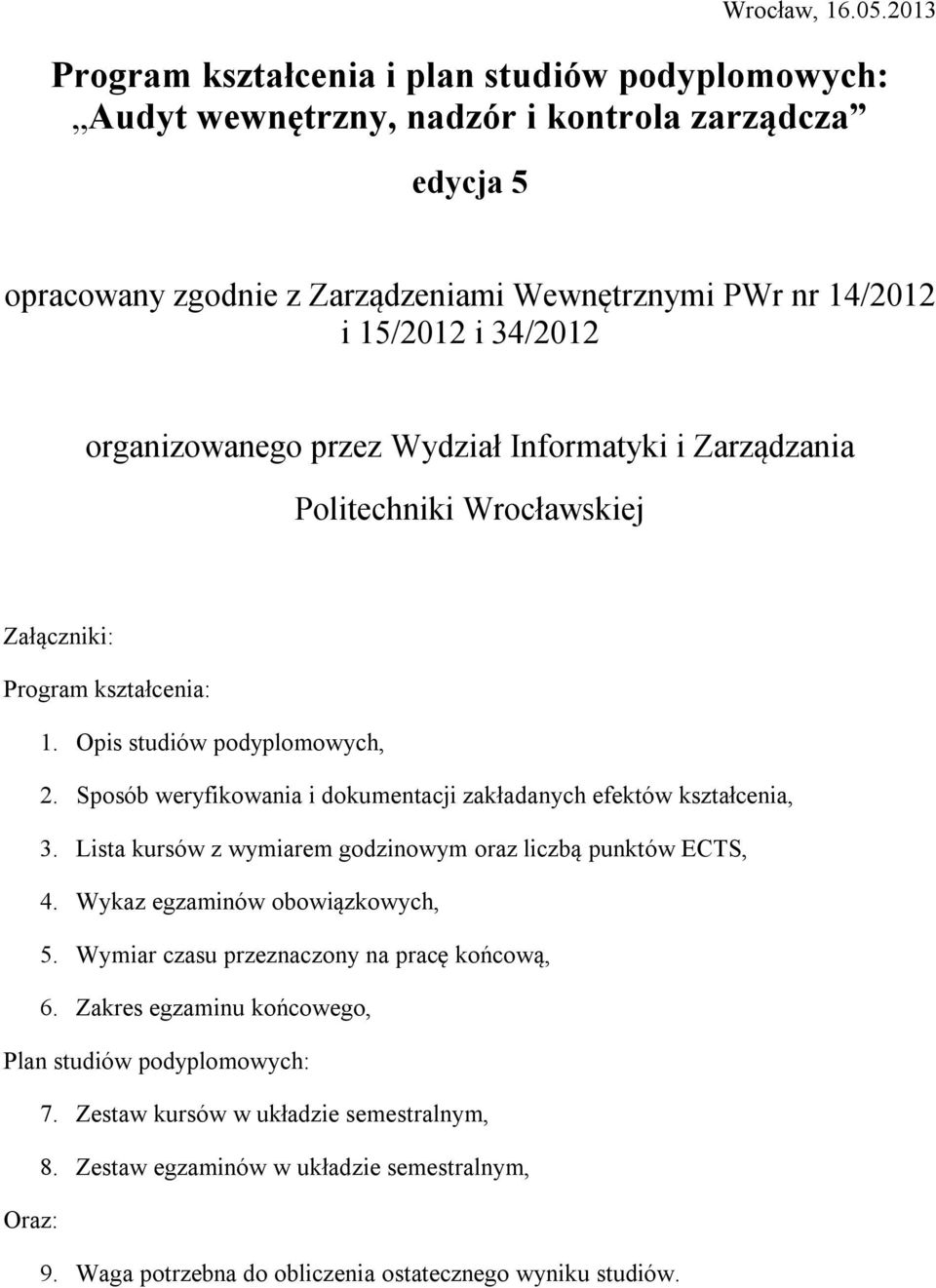 organizowanego przez Wydział Informatyki i Zarządzania Politechniki Wrocławskiej Załączniki: Program kształcenia: 1. Opis studiów podyplomowych, 2.
