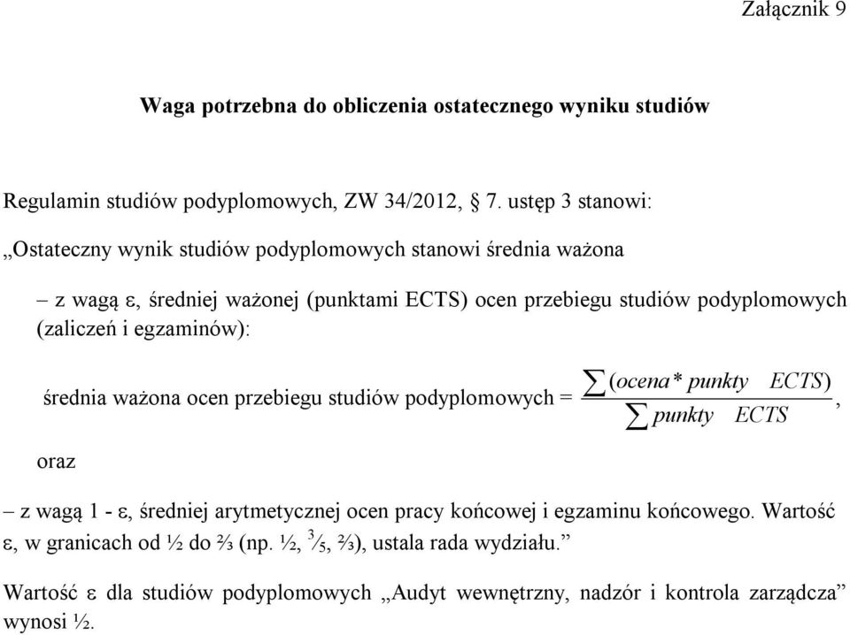 (zaliczeń i egzaminów): średnia ważona ocen przebiegu studiów podyplomowych = oraz ( ocena * punkty ECTS), punkty ECTS z wagą 1 -, średniej arytmetycznej