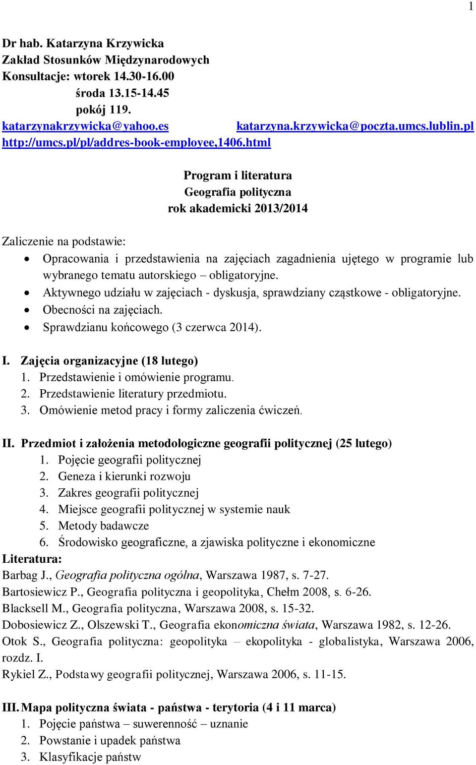 html Program i literatura Geografia polityczna rok akademicki 2013/2014 Zaliczenie na podstawie: Opracowania i przedstawienia na zajęciach zagadnienia ujętego w programie lub wybranego tematu