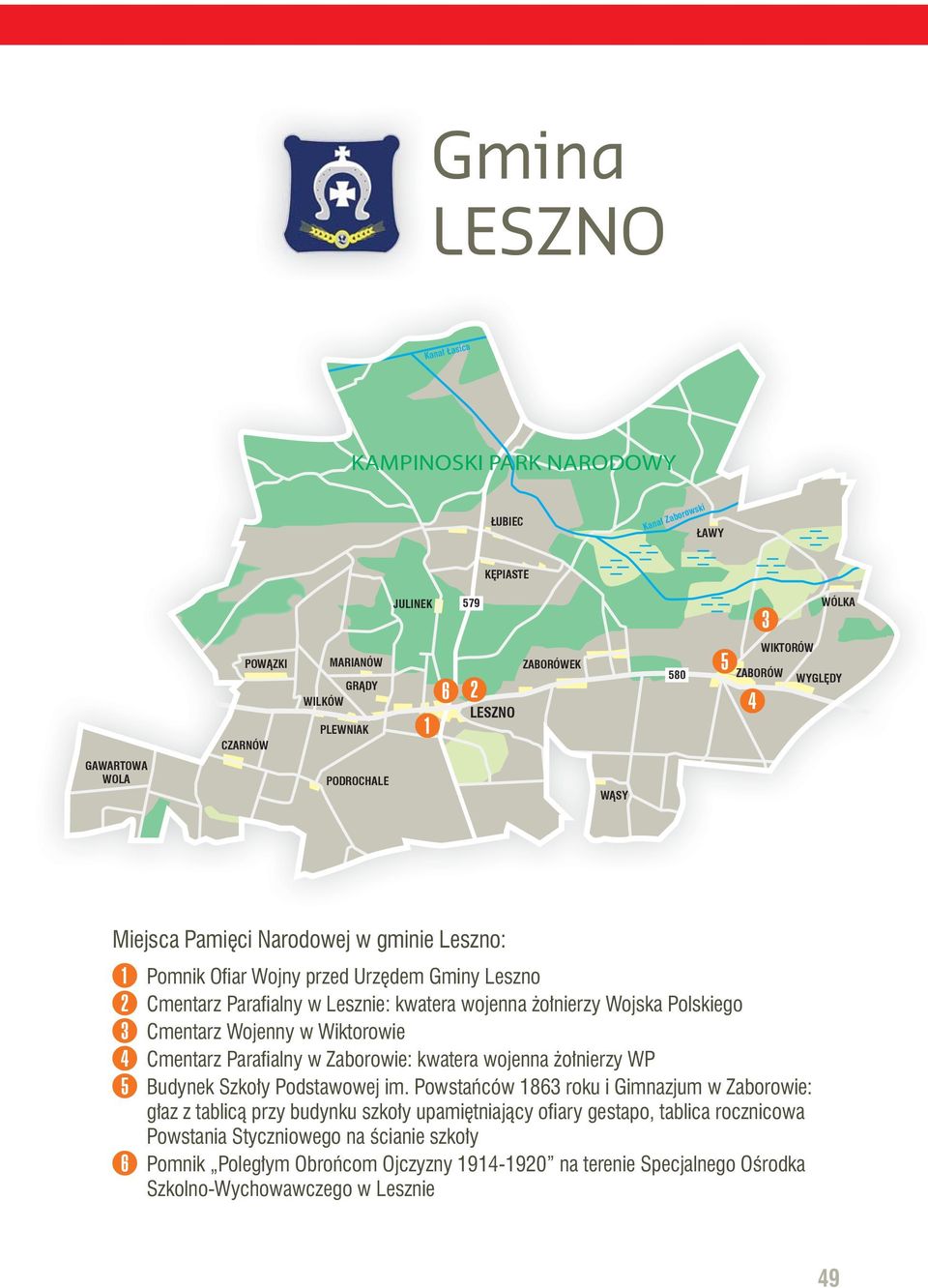 Wojska Polskiego 3 Cmentarz Wojenny w Wiktorowie 4 Cmentarz Parafialny w Zaborowie: kwatera wojenna żołnierzy WP 5 Budynek Szkoły Podstawowej im.