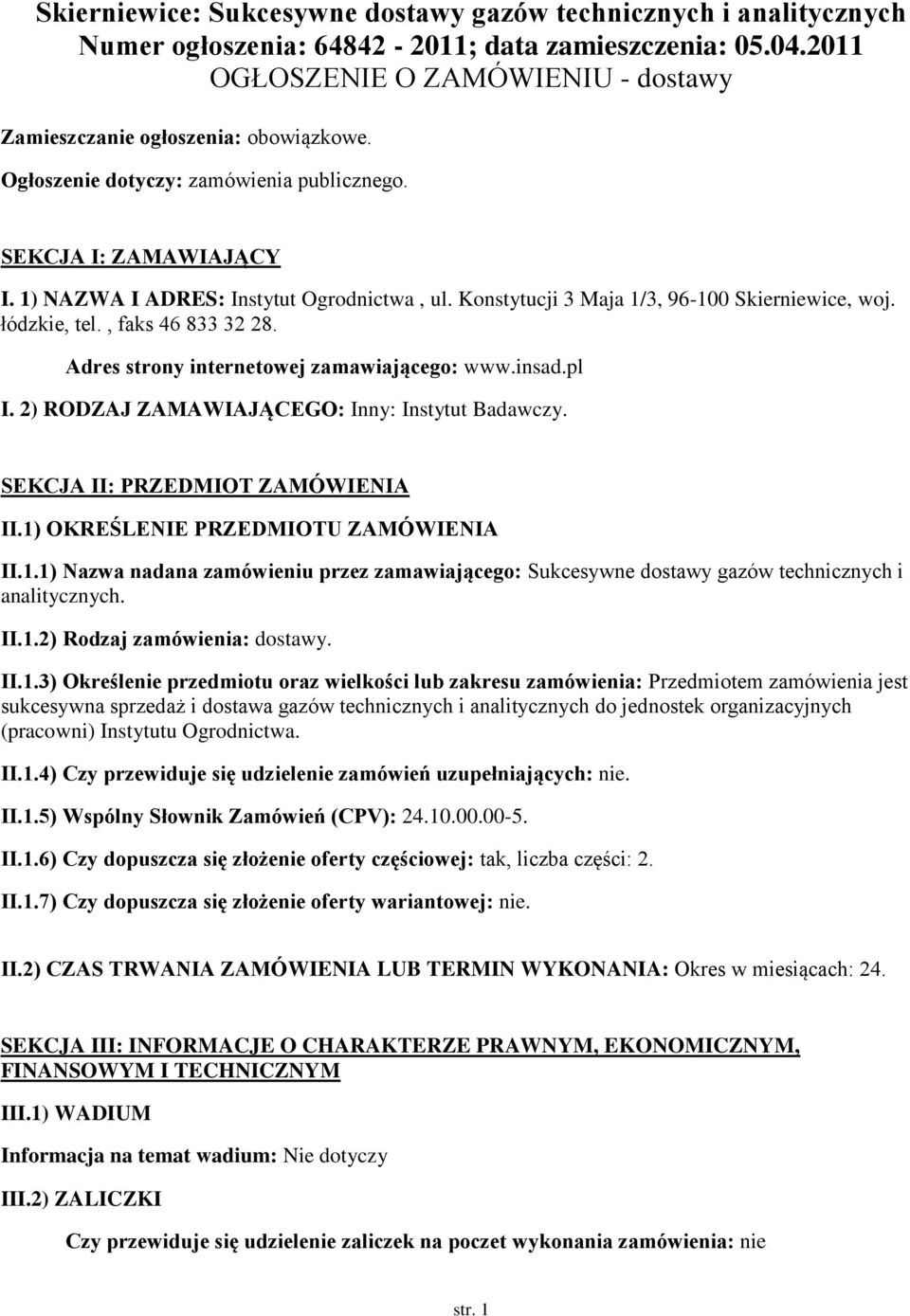 Konstytucji 3 Maja 1/3, 96-100 Skierniewice, woj. łódzkie, tel., faks 46 833 32 28. Adres strony internetowej zamawiającego: www.insad.pl I. 2) RODZAJ ZAMAWIAJĄCEGO: Inny: Instytut Badawczy.
