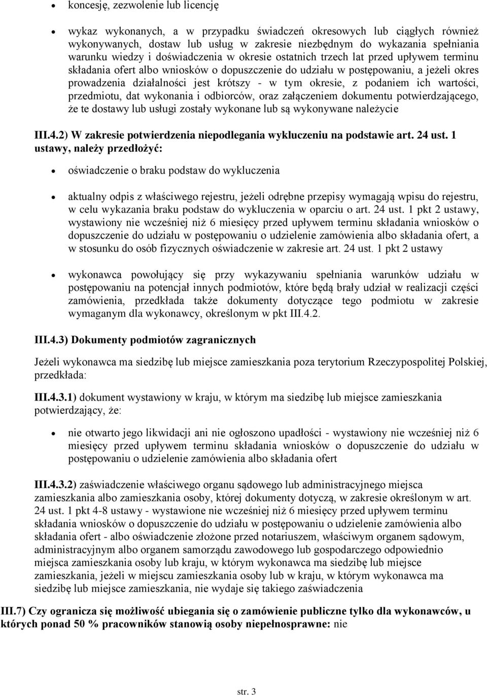 tym okresie, z podaniem ich wartości, przedmiotu, dat wykonania i odbiorców, oraz załączeniem dokumentu potwierdzającego, że te dostawy lub usługi zostały wykonane lub są wykonywane należycie III.4.