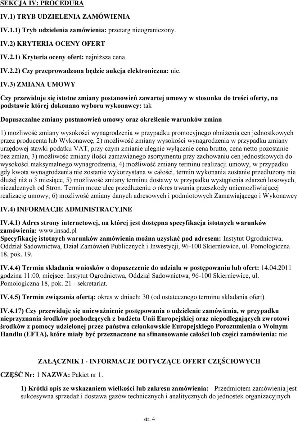 oraz określenie warunków zmian 1) możliwość zmiany wysokości wynagrodzenia w przypadku promocyjnego obniżenia cen jednostkowych przez producenta lub Wykonawcę, 2) możliwość zmiany wysokości
