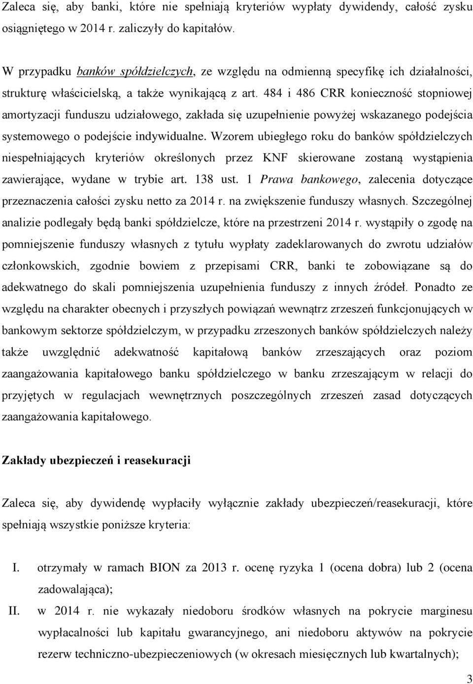 484 i 486 CRR konieczność stopniowej amortyzacji funduszu udziałowego, zakłada się uzupełnienie powyżej wskazanego podejścia systemowego o podejście indywidualne.