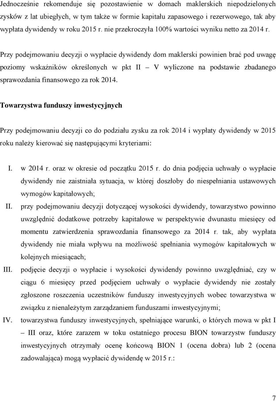 Przy podejmowaniu decyzji o wypłacie dywidendy dom maklerski powinien brać pod uwagę poziomy wskaźników określonych w pkt II V wyliczone na podstawie zbadanego sprawozdania finansowego za rok 2014.