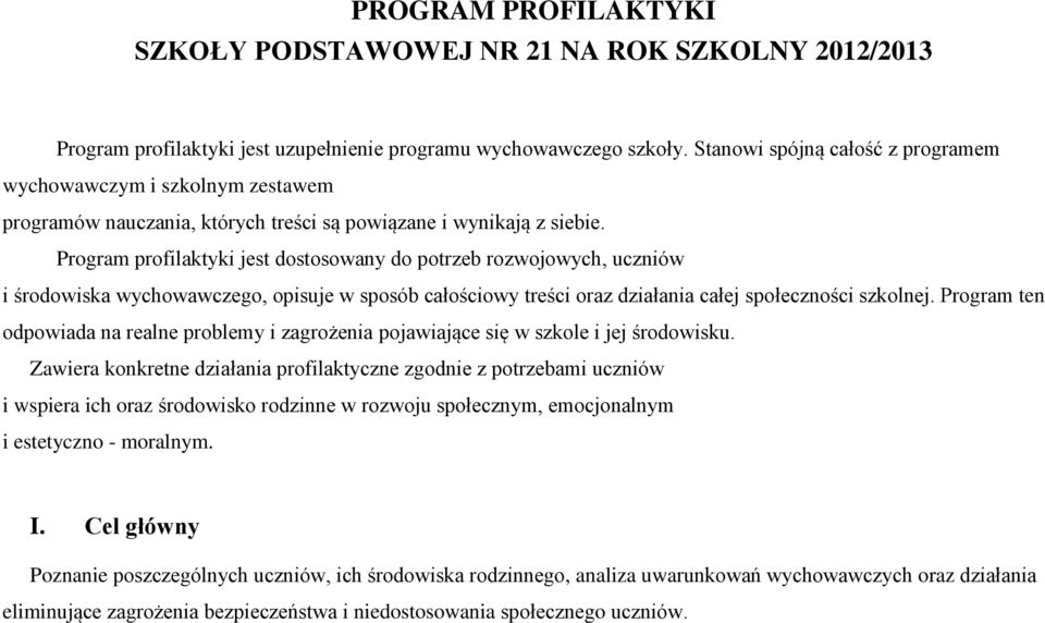 Program profilaktyki jest dostosowany do potrzeb rozwojowych, uczniów i środowiska wychowawczego, opisuje w sposób całościowy treści oraz działania całej społeczności szkolnej.