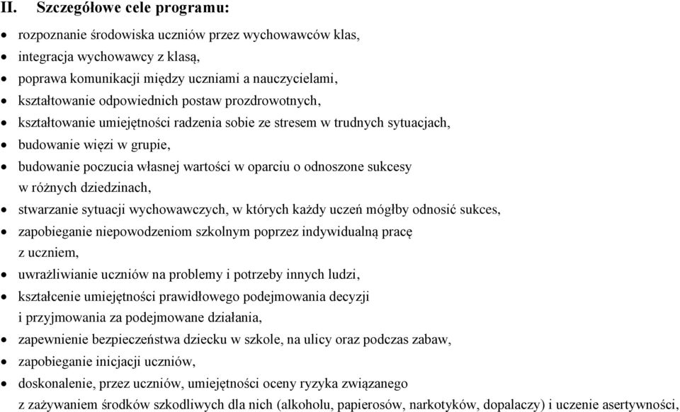 różnych dziedzinach, stwarzanie sytuacji wychowawczych, w których każdy uczeń mógłby odnosić sukces, zapobieganie niepowodzeniom szkolnym poprzez indywidualną pracę z uczniem, uwrażliwianie uczniów