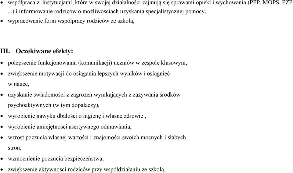 Oczekiwane efekty: polepszenie funkcjonowania (komunikacji) uczniów w zespole klasowym, zwiększenie motywacji do osiągania lepszych wyników i osiągnięć w nauce, uzyskanie świadomości z zagrożeń