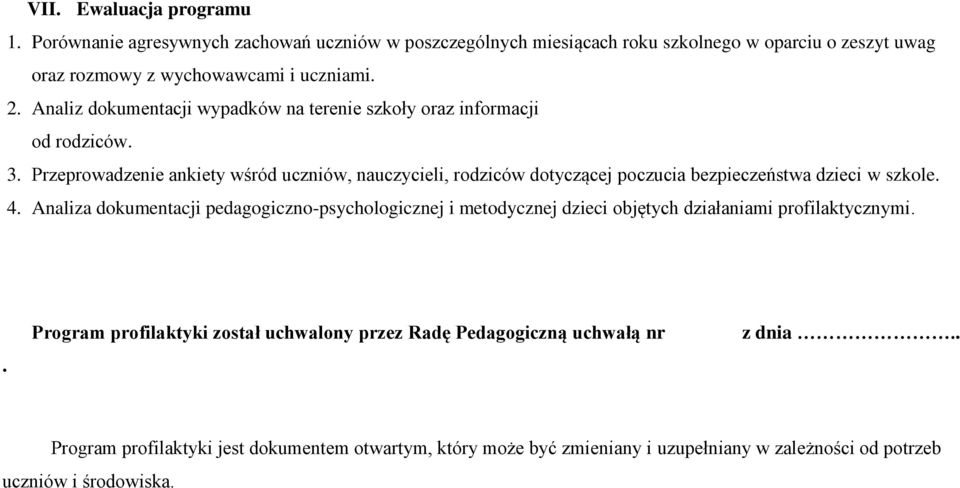 Przeprowadzenie ankiety wśród uczniów, nauczycieli, rodziców dotyczącej poczucia bezpieczeństwa dzieci w szkole. 4.