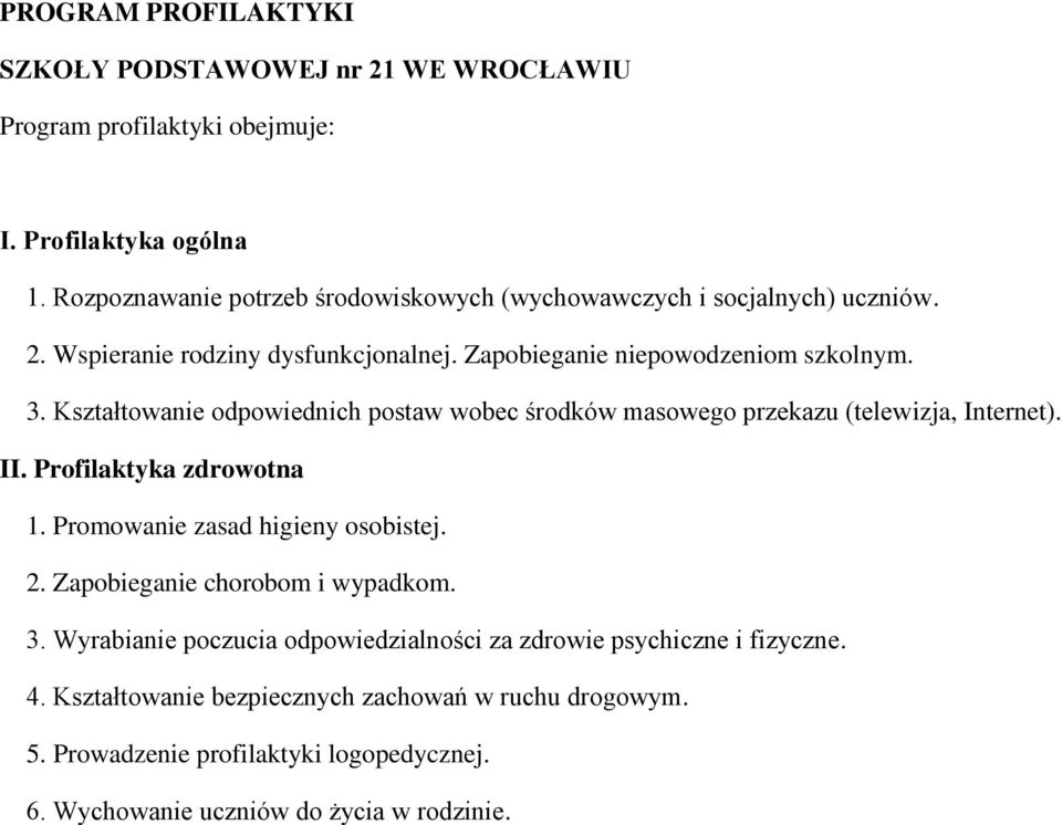 Kształtowanie odpowiednich postaw wobec środków masowego przekazu (telewizja, Internet). II. Profilaktyka zdrowotna 1. Promowanie zasad higieny osobistej. 2.