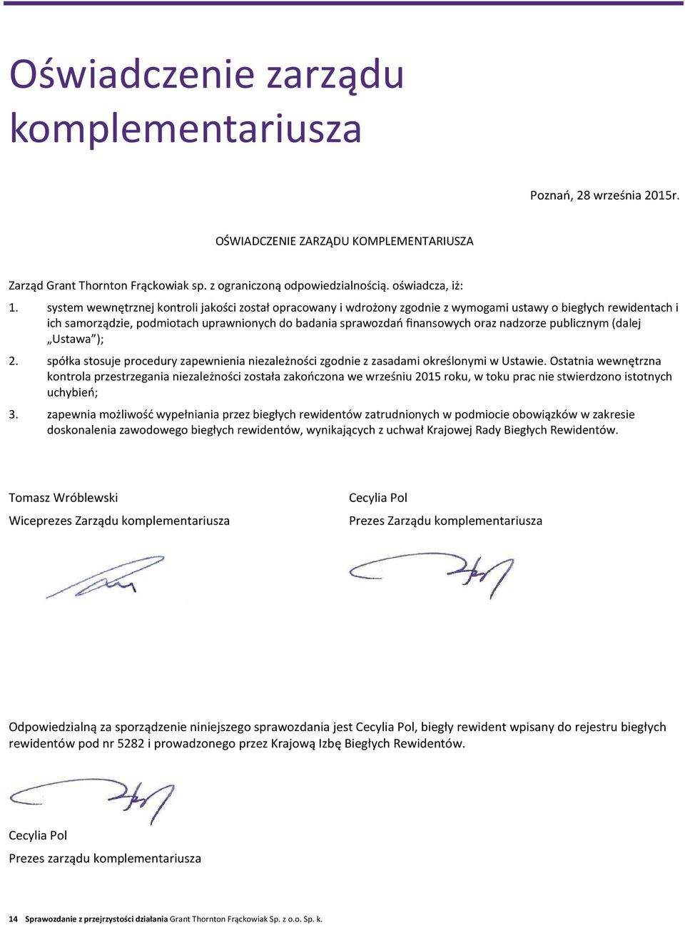 nadzorze publicznym (dalej Ustawa ); 2. spółka stosuje procedury zapewnienia niezależności zgodnie z zasadami określonymi w Ustawie.