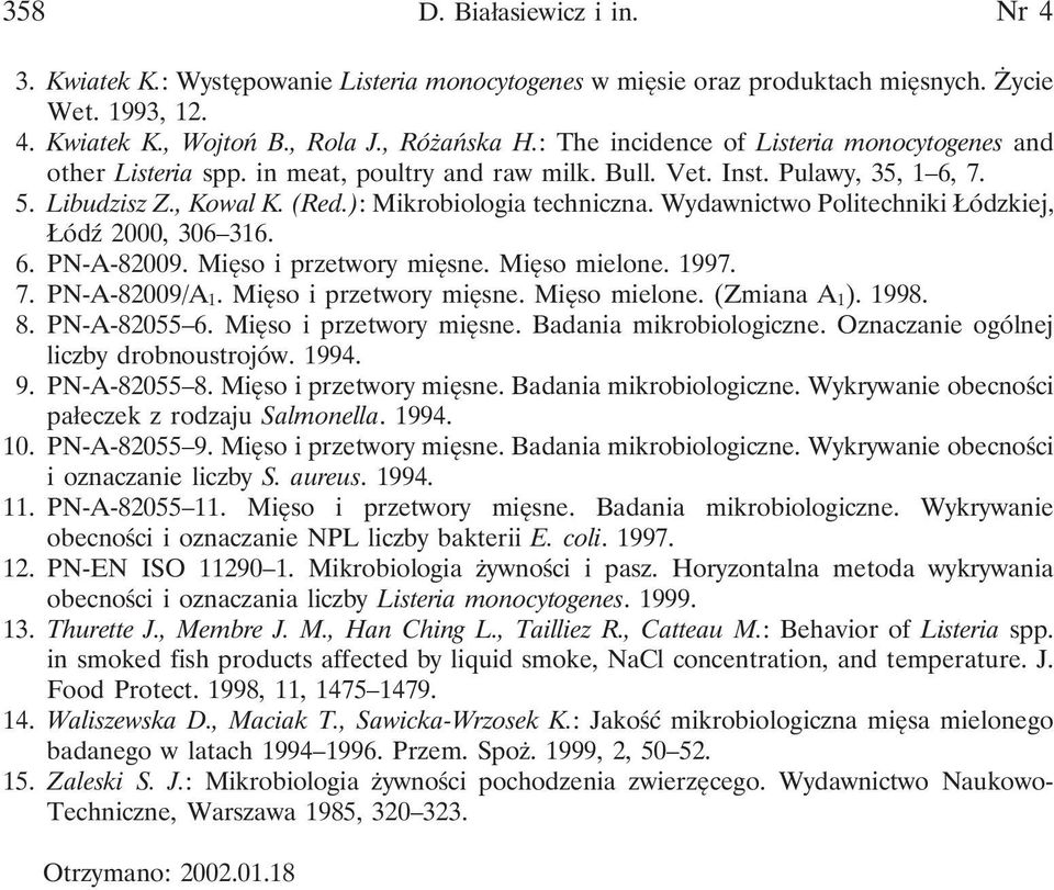 Wydawnictwo Politechniki Łódzkiej, Łódź 2000, 306 316. 6. PN-A-82009. Mięso i przetwory mięsne. Mięso mielone. 1997. 7. PN-A-82009/A 1. Mięso i przetwory mięsne. Mięso mielone. (Zmiana A 1). 1998. 8.