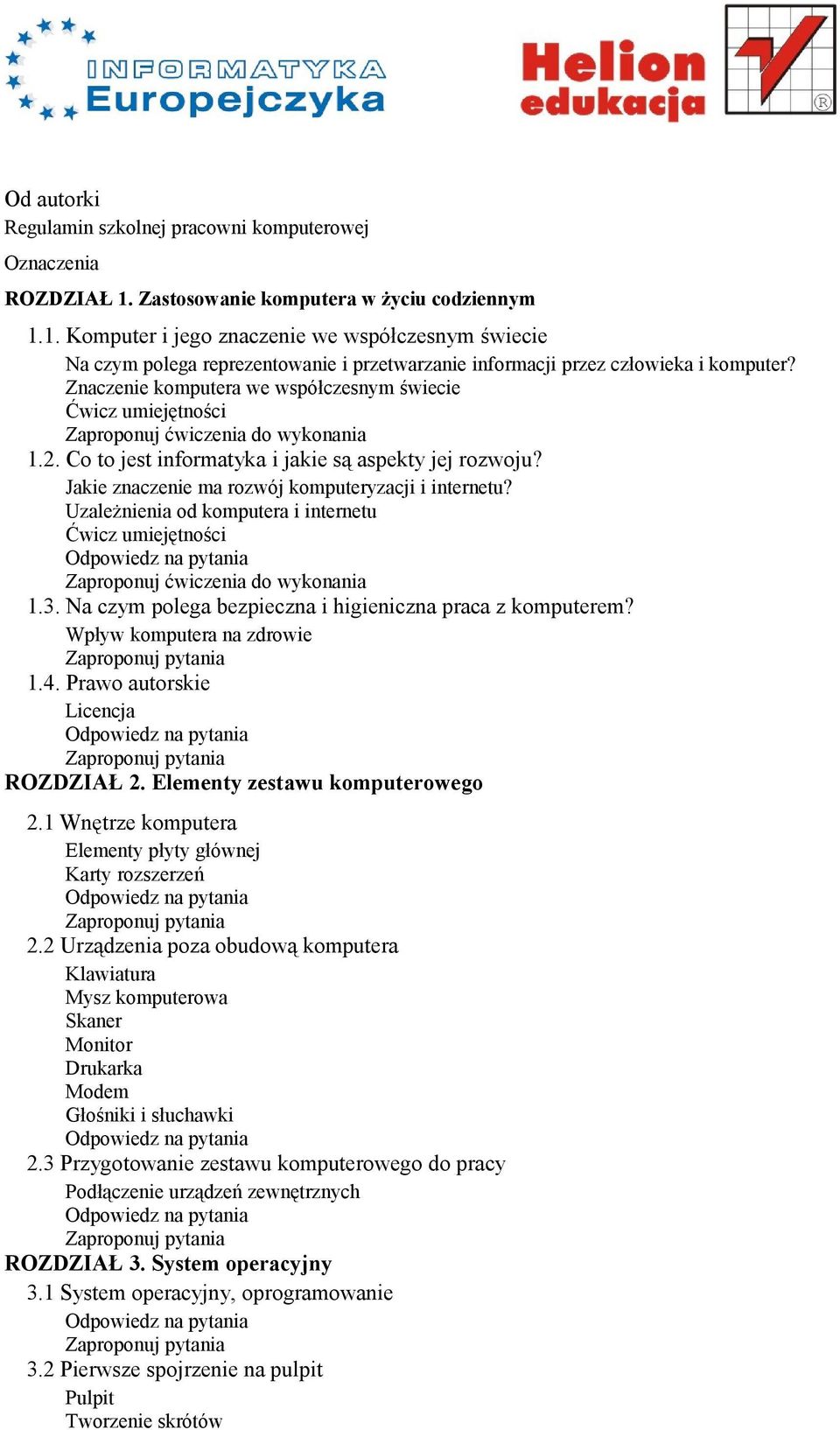 Znaczenie komputera we współczesnym świecie 1.2. Co to jest informatyka i jakie są aspekty jej rozwoju? Jakie znaczenie ma rozwój komputeryzacji i internetu? Uzależnienia od komputera i internetu 1.3.