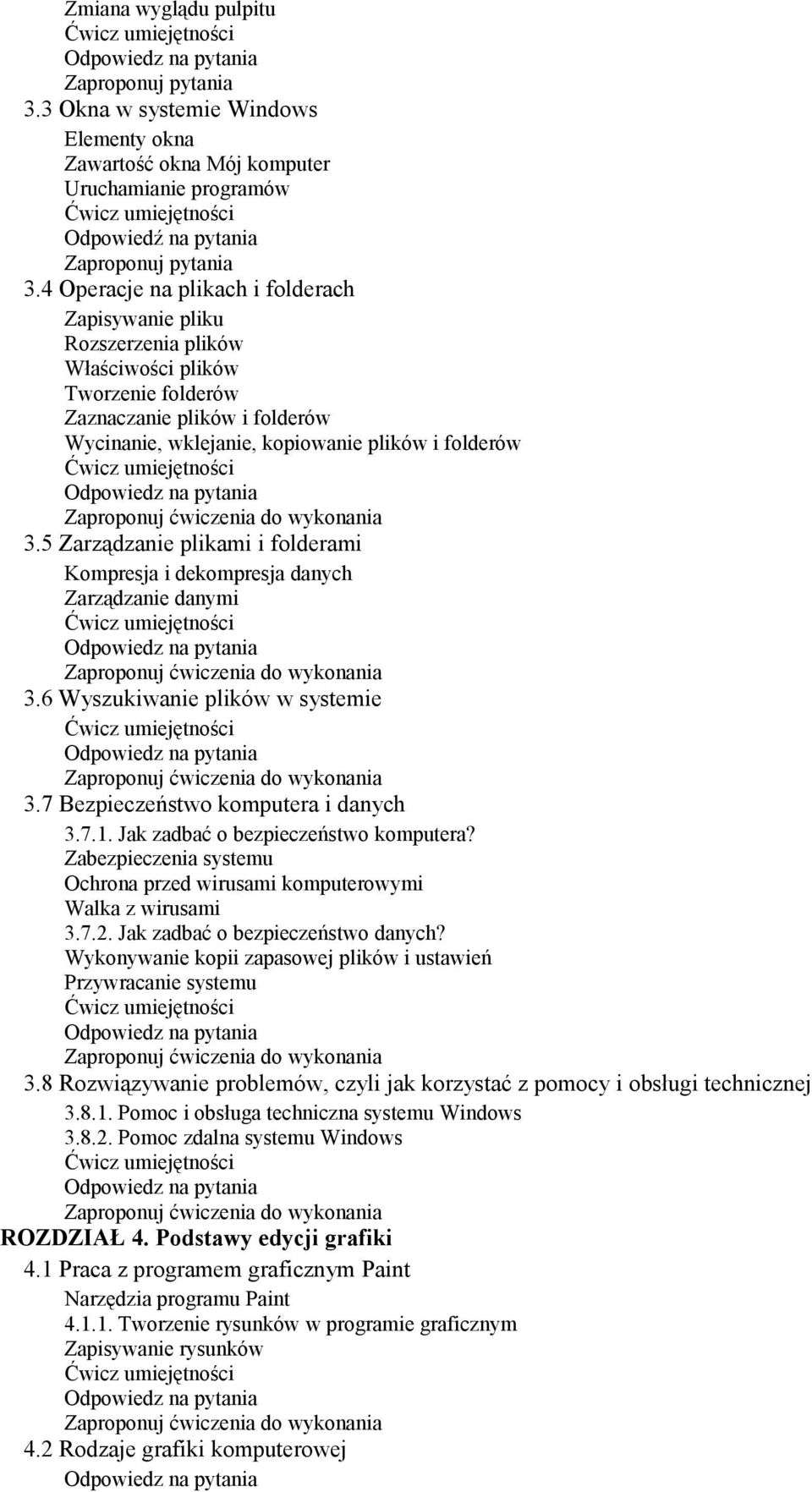 5 Zarządzanie plikami i folderami Kompresja i dekompresja danych Zarządzanie danymi 3.6 Wyszukiwanie plików w systemie 3.7 Bezpieczeństwo komputera i danych 3.7.1.