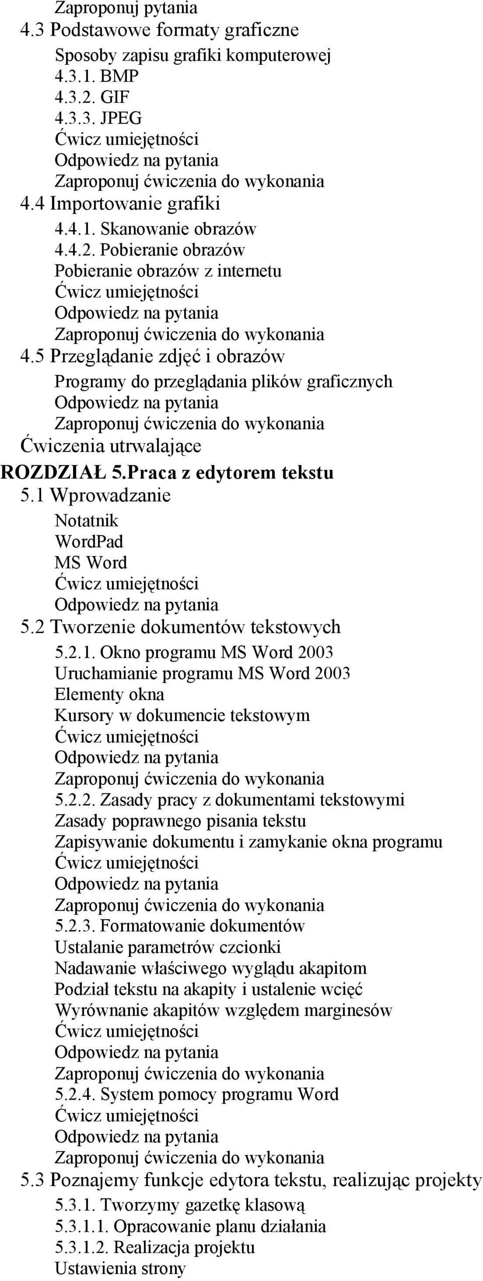 Wprowadzanie Notatnik WordPad MS Word 5.2 Tworzenie dokumentów tekstowych 5.2.1. Okno programu MS Word 2003 Uruchamianie programu MS Word 2003 Elementy okna Kursory w dokumencie tekstowym 5.2.2. Zasady pracy z dokumentami tekstowymi Zasady poprawnego pisania tekstu Zapisywanie dokumentu i zamykanie okna programu 5.