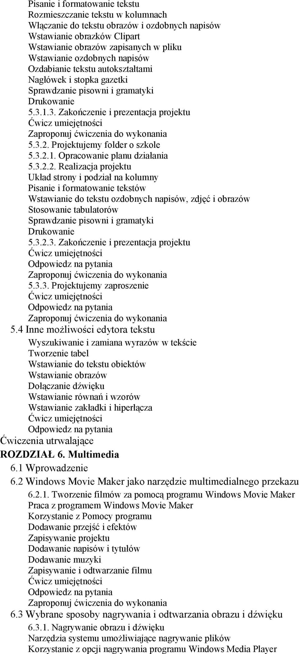 3.2.2. Realizacja projektu Układ strony i podział na kolumny Pisanie i formatowanie tekstów Wstawianie do tekstu ozdobnych napisów, zdjęć i obrazów Stosowanie tabulatorów Sprawdzanie pisowni i