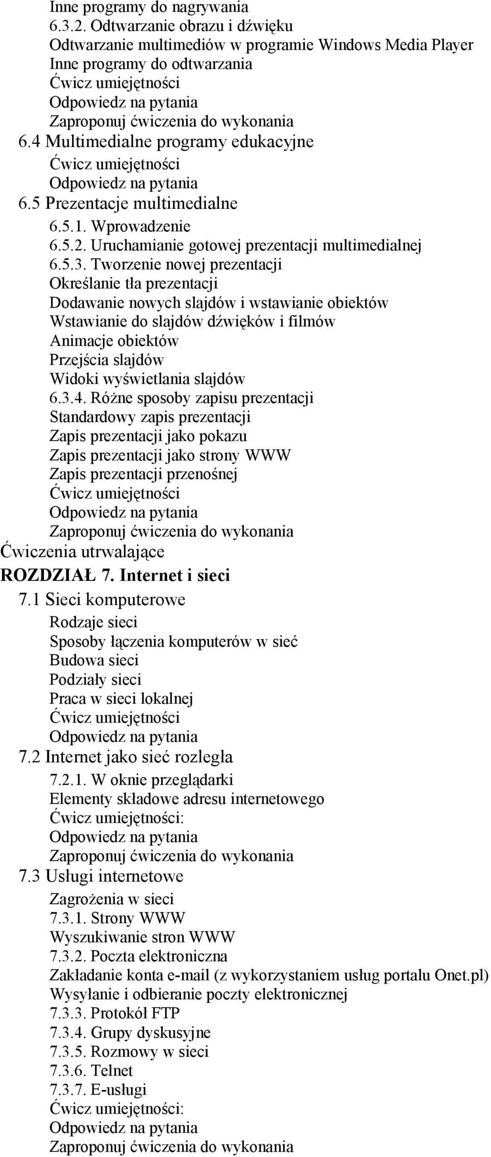 Tworzenie nowej prezentacji Określanie tła prezentacji Dodawanie nowych slajdów i wstawianie obiektów Wstawianie do slajdów dźwięków i filmów Animacje obiektów Przejścia slajdów Widoki wyświetlania