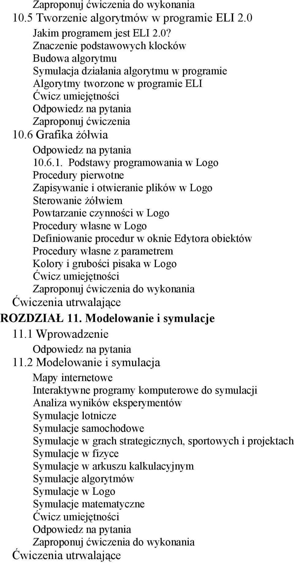 .6.1. Podstawy programowania w Logo Procedury pierwotne Zapisywanie i otwieranie plików w Logo Sterowanie żółwiem Powtarzanie czynności w Logo Procedury własne w Logo Definiowanie procedur w oknie