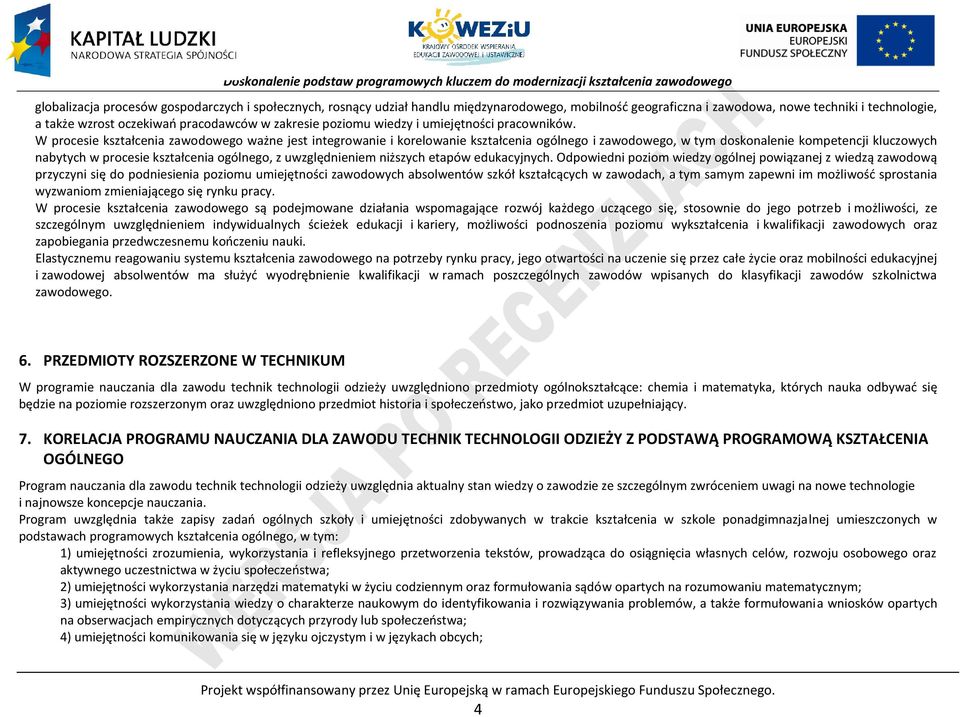 W procesie kształcenia zawodowego ważne jest integrowanie i korelowanie kształcenia ogólnego i zawodowego, w tym doskonalenie kompetencji kluczowych nabytych w procesie kształcenia ogólnego, z