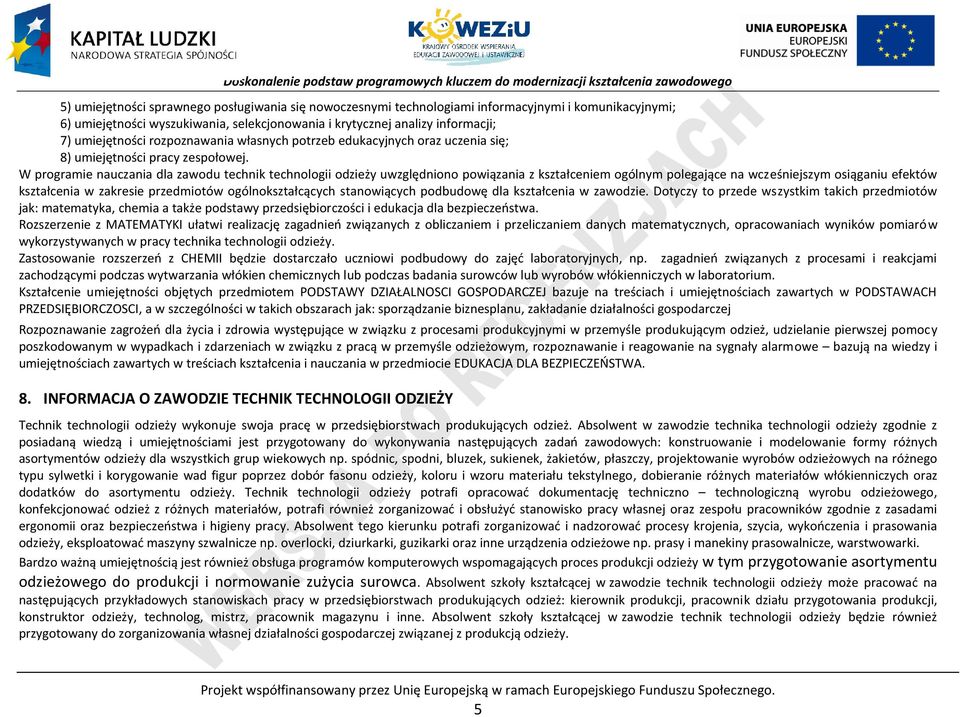 W programie nauczania dla zawodu technik technologii odzieży uwzględniono powiązania z kształceniem ogólnym polegające na wcześniejszym osiąganiu efektów kształcenia w zakresie przedmiotów