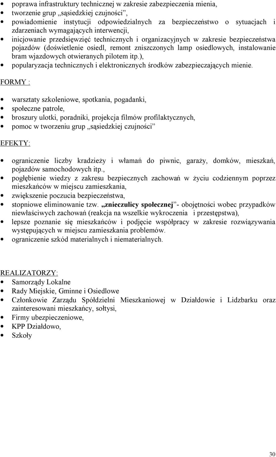 wjazdowych otwieranych pilotem itp.), popularyzacja technicznych i elektronicznych środków zabezpieczających mienie.